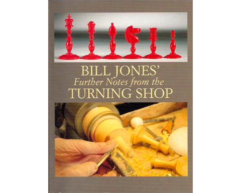Bill Jones’ Further Notes from the Turning Shop